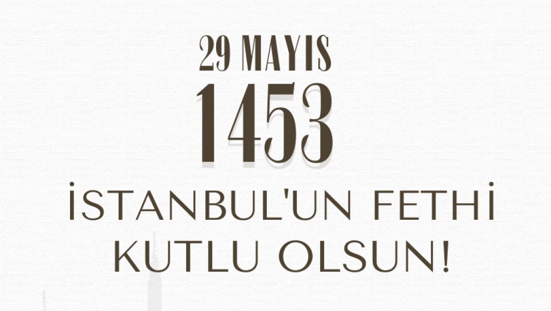 29 MAYIS İSTANBUL'UN FETHİNİN 570. YILI KUTLU OLSUN...